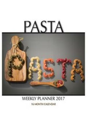 Cover of Pasta Weekly Planner 2017