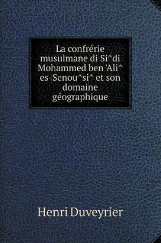 Cover of La confre&#769;rie musulmane di Si&#770;di Mohammed ben 'Ali&#770; es-Senou&#770;si&#770; et son domaine ge&#769;ographique