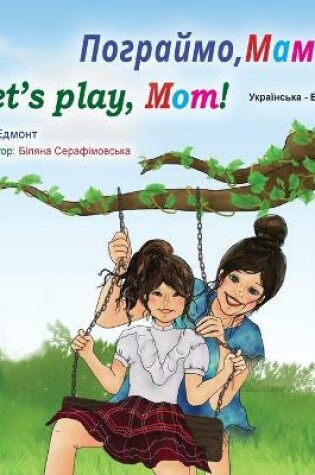 Cover of Let's play, Mom! (Ukrainian English Bilingual Book for Kids)