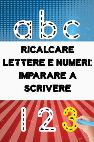 Cover of Ricalcare Lettere e Numeri IMPARARE A SCRIVERE