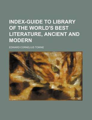 Book cover for Index-Guide to Library of the World's Best Literature, Ancient and Modern