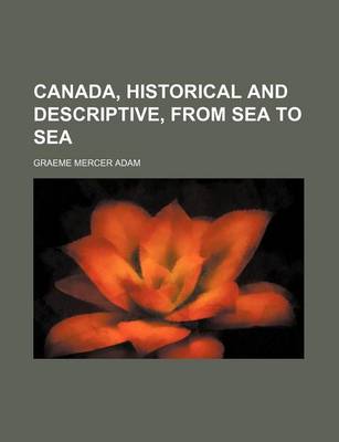 Book cover for Canada, Historical and Descriptive, from Sea to Sea