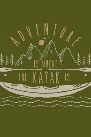 Cover of Adventure Is Where the Kayak Is