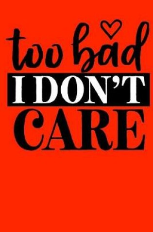 Cover of Too bad I don't care