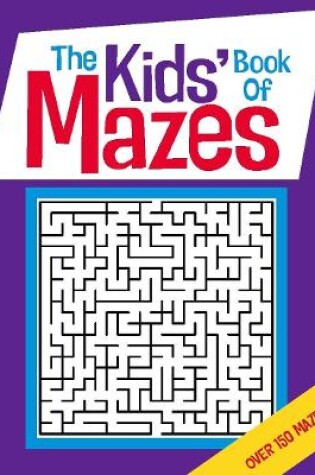 Cover of The Kids' Book Of Mazes