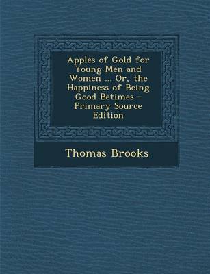 Book cover for Apples of Gold for Young Men and Women ... Or, the Happiness of Being Good Betimes - Primary Source Edition