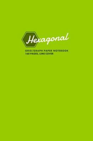 Cover of Hexagonal Grid/Graph Paper Notebook, 160 Pages, Lime Cover