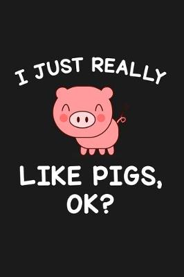 Book cover for I Just Really Like Pigs Ok