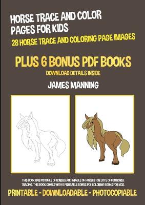 Book cover for Horse Trace and Color Pages for Kids (28 Horse Trace and Coloring Page Images)