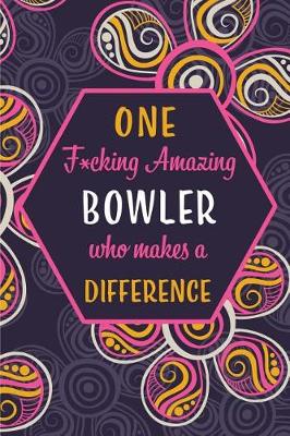 Book cover for One F*cking Amazing Bowler Who Makes A Difference