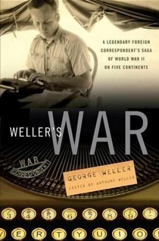 Cover of Weller's War: A Legendary Foreign Correspondent's Saga of World War II on Five Continents