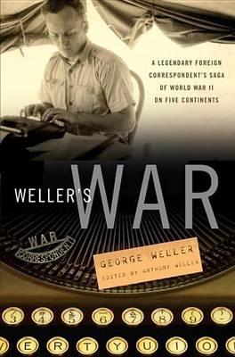 Book cover for Weller's War: A Legendary Foreign Correspondent's Saga of World War II on Five Continents