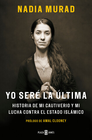 Cover of Yo sere la ultima:Historia de mi cautiverio y mi lucha contra el Estado Islamico / The Last Girl: My Story of Captivity, and My Fight Against the Islamic Sta