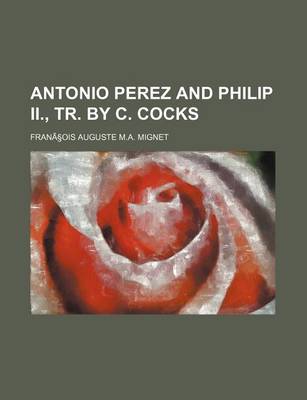 Book cover for Antonio Perez and Philip II., Tr. by C. Cocks