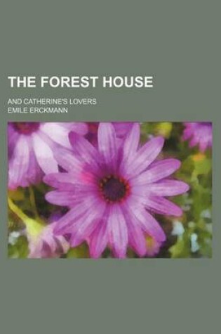 Cover of The Forest House; And Catherine's Lovers