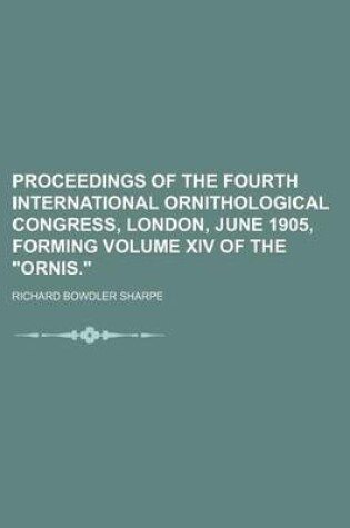 Cover of Proceedings of the Fourth International Ornithological Congress, London, June 1905, Forming Volume XIV of the "Ornis."