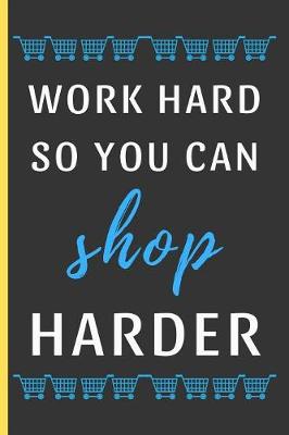 Book cover for Work Hard So You Can Shop Harder