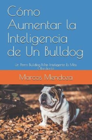 Cover of Como Aumentar la Inteligencia de Un Bulldog