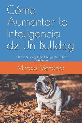 Book cover for Como Aumentar la Inteligencia de Un Bulldog