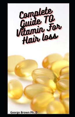 Book cover for Complete Guide TO Vitamin For Hair loss