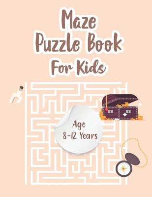 Book cover for Maze Puzzle Book For Kids Age 8-12 Years