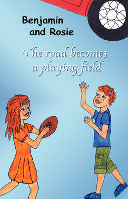 Book cover for Benjamin and Rosie - The Road Becomes a Playing Field