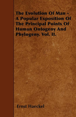 Book cover for The Evolution Of Man - A Popular Exposition Of The Principal Points Of Human Ontogeny And Phylogeny. Vol. II.