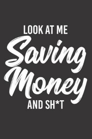 Cover of Look at Me Saving Money and Sh*t