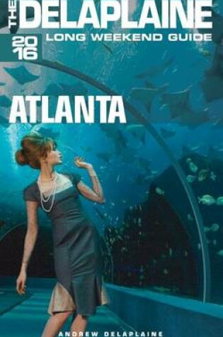 Cover of Atlanta - The Delaplaine 2016 Long Weekend Guide