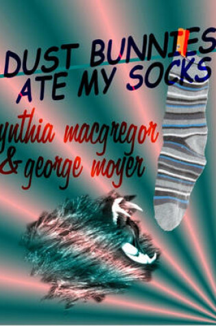 Cover of Dust Bunnies Ate My Socks