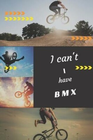 Cover of I can't I have BMX
