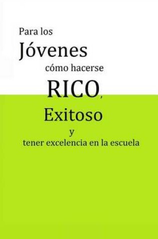 Cover of Para los jovenes como hacerse RICO, exitoso y tener excelencia en la escuela