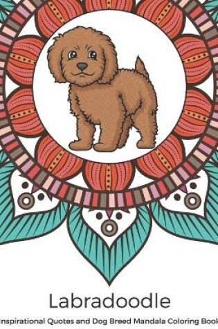 Cover of Labradoodle Inspirational Quotes and Dog Breed Mandala Coloring Book