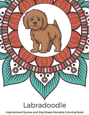Book cover for Labradoodle Inspirational Quotes and Dog Breed Mandala Coloring Book