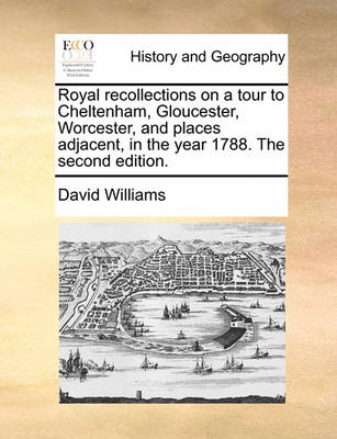 Book cover for Royal Recollections on a Tour to Cheltenham, Gloucester, Worcester, and Places Adjacent, in the Year 1788. the Second Edition.