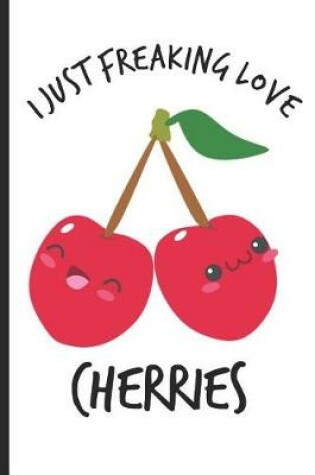 Cover of I Just Freaking Love Cherries