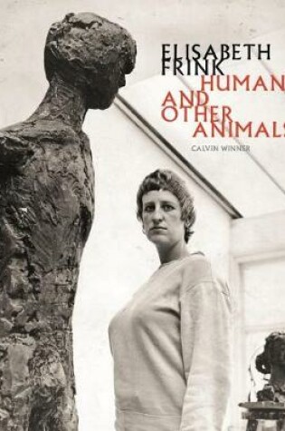 Cover of Elisabeth Frink: Humans and Other Animals