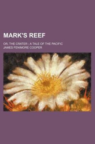 Cover of Mark's Reef; Or, the Crater a Tale of the Pacific