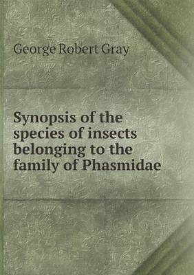 Book cover for Synopsis of the species of insects belonging to the family of Phasmidae