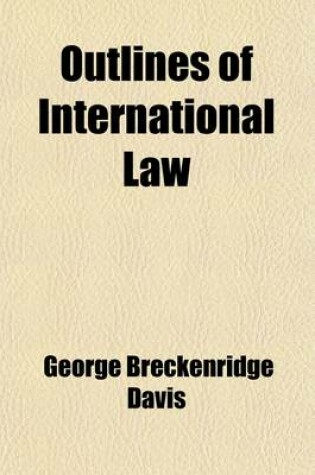 Cover of Outlines of International Law; With an Account of Its Origin and Sources and of Its Historical Development