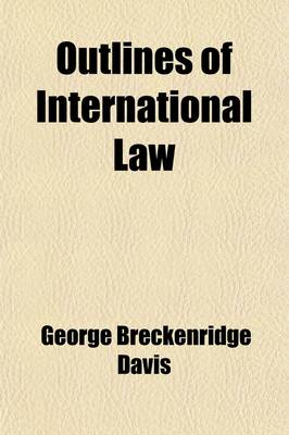 Book cover for Outlines of International Law; With an Account of Its Origin and Sources and of Its Historical Development