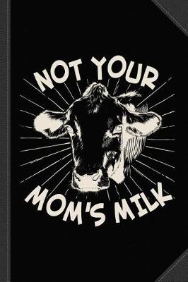 Book cover for Not Your Mom's Milk Go Vegan Journal Notebook