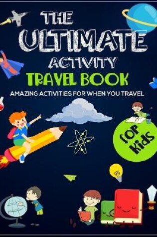 Cover of The Ultimate Activity Travel Book For Kids