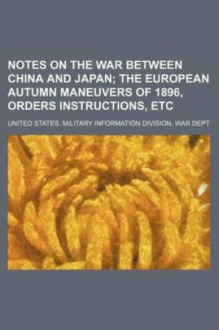 Cover of Notes on the War Between China and Japan; The European Autumn Maneuvers of 1896, Orders Instructions, Etc