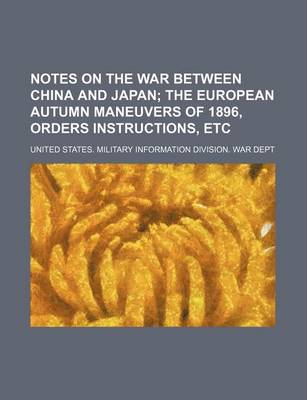 Book cover for Notes on the War Between China and Japan; The European Autumn Maneuvers of 1896, Orders Instructions, Etc