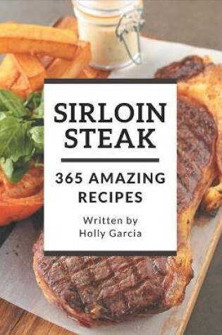 Cover of 365 Amazing Sirloin Steak Recipes