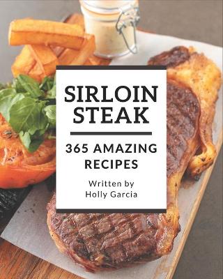 Cover of 365 Amazing Sirloin Steak Recipes