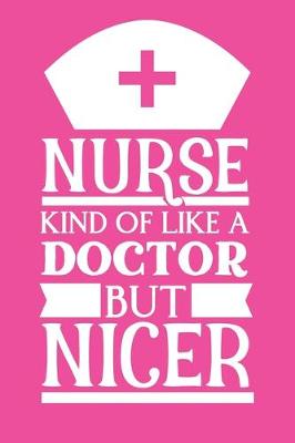 Book cover for Nurse - Kind Of Like A Doctor But Nicer