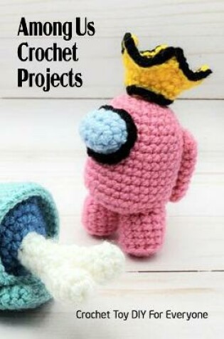 Cover of Among Us Crochet Projects