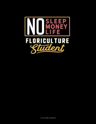 Book cover for No Sleep. No Money. No Life. Floriculture Student